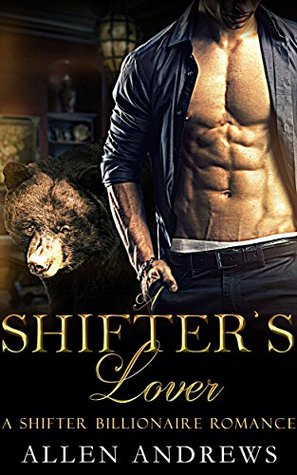 Read Shifter: Shifter, A Shifters Lover. Free Bonus Book Included! (Shifter, Bear, Menage, BBW, Paranormal, shapeshifter, billionaire 1) - Allen Andrews file in ePub