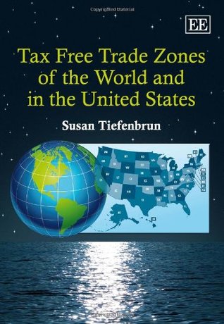 Download Tax Free Trade Zones of the World and in the United States - Susan Tiefenbrun | PDF