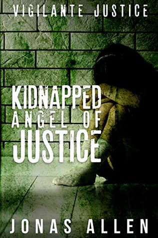 Download Vigilante Justice - Kidnapped Angel of Justice - Jonas Allen file in ePub