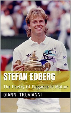 Full Download Stefan Edberg: The Poetry Of Elegance In Motion - Gianni Truvianni | ePub