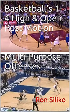 Read Basketball's 1-4 High & Open Post Motion Multi-Purpose Offenses - Ron Siliko file in ePub