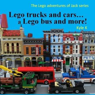 Read Lego Trucks and Carsa Lego Bus and More!: Lego Adventures of Jack - Kyle K file in ePub