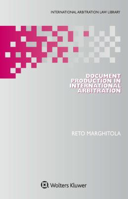 Full Download Document Production in International Arbitration - Reto Marghitola | ePub