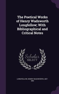 Read The Poetical Works of Henry Wadsworth Longfellow; With Bibliographical and Critical Notes - Henry Wadsworth Longfellow | PDF