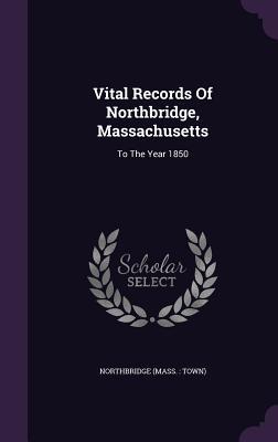 Download Vital Records of Northbridge, Massachusetts: To the Year 1850 - Northbridge Massachusetts file in PDF