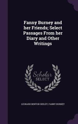 Full Download Fanny Burney and Her Friends; Select Passages from Her Diary and Other Writings - Leonard Benton Seeley | PDF