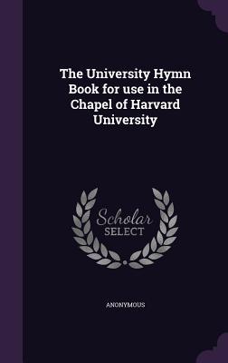 Read The University Hymn Book for Use in the Chapel of Harvard University - Anonymous file in PDF