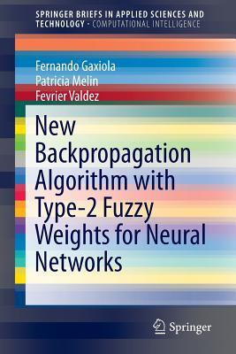 Full Download New Backpropagation Algorithm with Type-2 Fuzzy Weights for Neural Networks - Fernando Gaxiola file in ePub