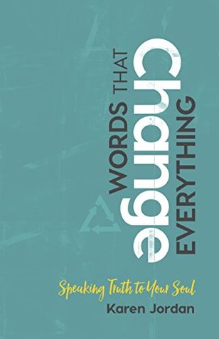 Read Online Words That Change Everything: Speaking Truth to Your Soul - Karen Jordan | ePub