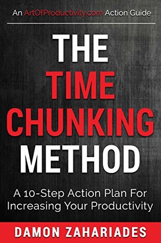 Read Online The time chunking method: A 10-step action plan for increasing your productivity - Damon Zahariades file in ePub