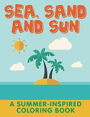 Read Online Sea, Sand and Sun (A Summer-Inspired Coloring Book) (Summer Coloring and Art Book Series) - Jupiter Kids file in PDF