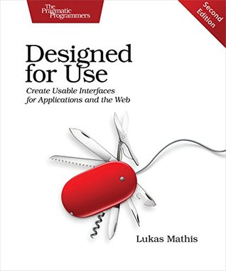 Read Online Designed for Use: Create Usable Interfaces for Applications and the Web - Lukas Mathis | ePub
