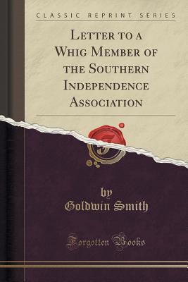 Read Letter to a Whig Member of the Southern Independence Association (Classic Reprint) - Goldwin Smith file in ePub