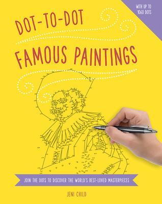 Download Dot to Dot: Famous Paintings: Join the Dots to Reveal the World's Best-Loved Masterpieces - Jeni Child | PDF