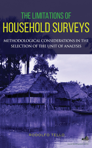 Full Download The Limitations of Household Surveys: Methodological Considerations in the Selection of the Unit of Analysis - Rodolfo Tello | ePub