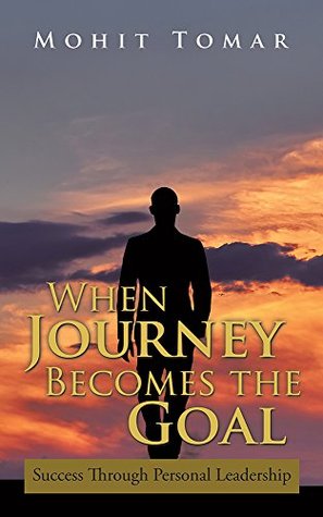 Read Online When Journey Becomes the Goal: Success Through Personal Leadership - Mohit Tomar file in ePub