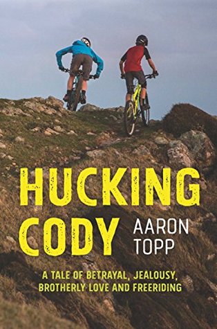 Read Hucking Cody: A tale of betrayal, jealousy, brotherly love and freeriding - Aaron Topp | PDF