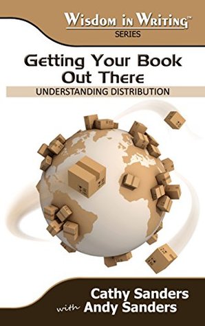 Full Download Getting Your Book Out There: Understanding Distribution (Wisdom in Writing Series 3) - Cathy Sanders file in PDF