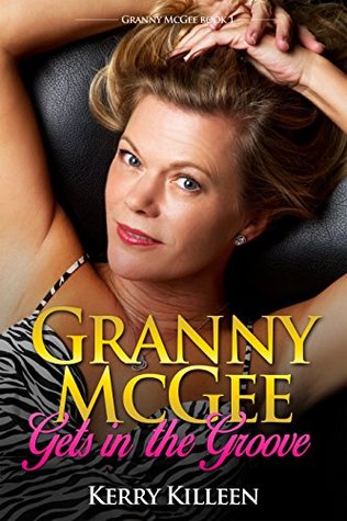 Download Granny McGee Gets In The Groove: A Gilf Erotic Adventure - Kerry Killeen | ePub
