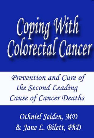 Read Online Coping with Colorectal Cancer - Prevention and Cure of the Second Leading Cause of Cancer Deaths - Othniel J. Seiden | ePub