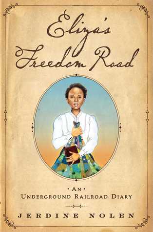 Full Download Eliza's Freedom Road: An Underground Railroad Diary - Jerdine Nolen | ePub