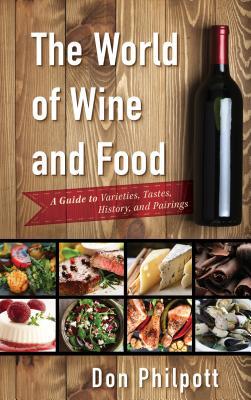 Download The World of Wine and Food: A Guide to Varieties, Tastes, History, and Pairings - Don Philpott file in PDF