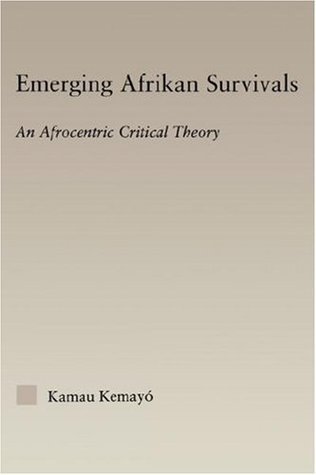 Full Download Emerging Afrikan Survivals: An Afrocentric Critical Theory (Studies in African American History and Culture) - Kemayo Kamau | PDF