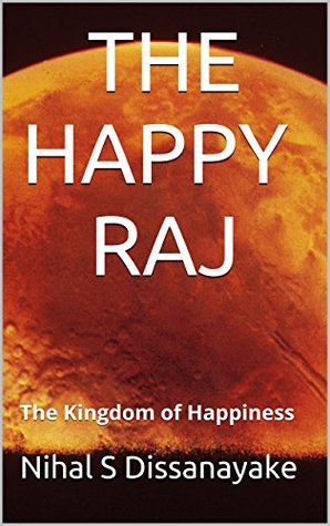Download THE HAPPY RAJ: The Kingdom of Happiness (HAPPYRAJ SAGA SERIES Book 1) - Nihal S Dissanayake | ePub