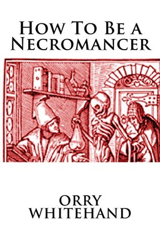 Download How To Be a Necromancer (Apophis Club Practical Guides Book 7) - Orry Whitehand | PDF