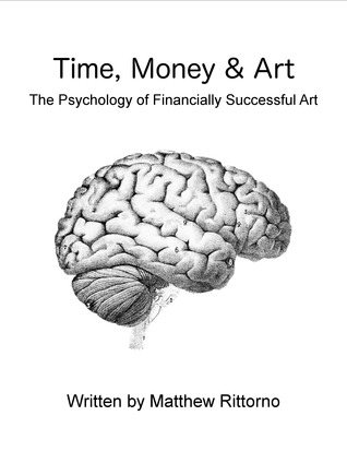 Read Online Time, Money & Art: The Psychology of Financially Successful Art - Matthew Rittorno file in PDF