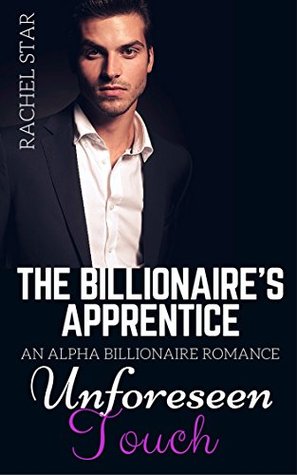 Read Unforeseen Touch (The Billionaire's Apprentice #5) - Rachel Star | ePub
