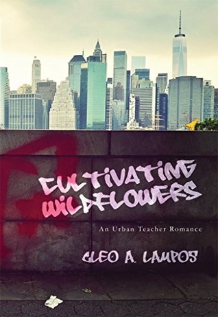 Download Cultivating Wildflowers: An Urban Teacher Romance - Cleo A. Lampos file in PDF