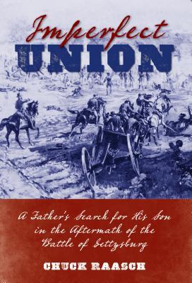 Full Download Imperfect Union: A Father's Search for His Son in the Aftermath of the Battle of Gettysburg - Charles Raasch file in PDF