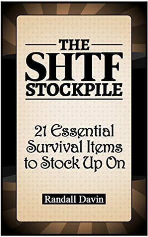 Download The SHTF Stockpile: 21 Essential Survival Items to Stock Up On (The SHTF Stockpile, Prepper stockpile, Survival handbook) - Randall Davin file in PDF