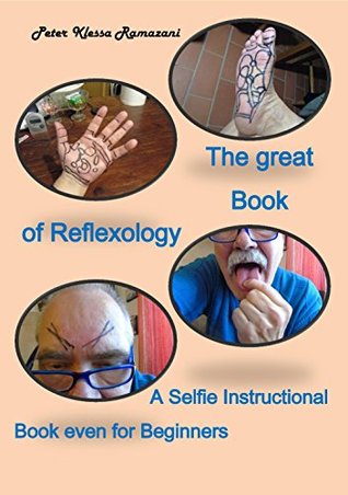 Full Download The great Book of Reflexology: A Selfie Instructional Book even for Beginners - Peter Klessa Ramazani file in PDF