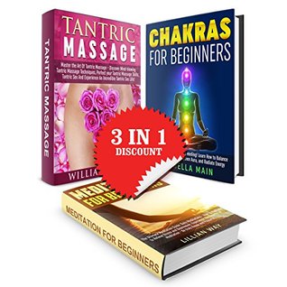 Full Download Tantric Massage   Chakras for Beginners   Meditation for Beginners! 3 in 1 Bundle: Book1: Master the Art Of Tantric Massage   Book2: The Ultimate Guide to Chakra Heeling!   Book3: Meditation - William James file in PDF