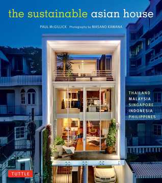 Full Download The Sustainable Asian House: Thailand, Malaysia, Singapore, Indonesia, Philippines - Paul McGillick | PDF