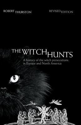 Read Online The Witch Hunts: A History of the Witch Persecutions in Europe and North America - Robert Thurston | PDF