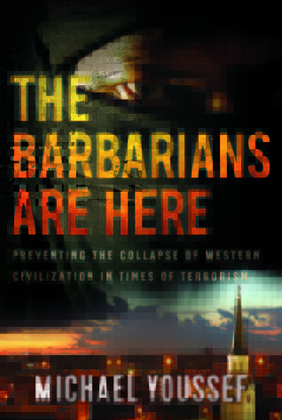 Read Online The Barbarians Are Here: Preventing the Collapse of Western Civilization in Times of Terrorism - Michael Youssef | ePub