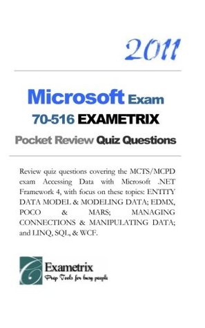 Download 2011 Microsoft Exam 70-516 EXAMETRIX Pocket Review Quiz Questions: Review quiz questions covering the MCTS/MCPD exam Accessing Data with Microsoft  & MANIPULATING DATA; and LINQ, SQL, & WCF. - ExAMETRIX file in ePub
