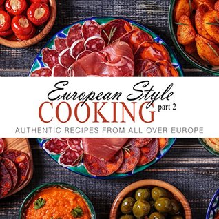 Read European Style Cooking 2: Authentic Recipes from All Over Europe - BookSumo Press file in ePub