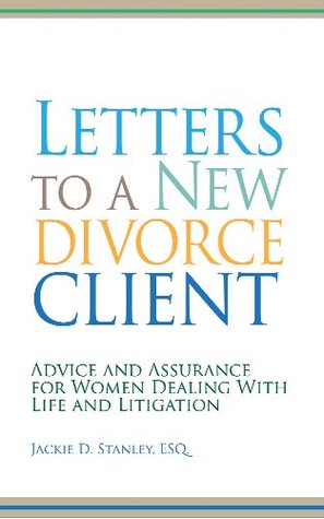 Download Letters to a New Divorce Client: Advice and Assurance for Women Dealing with Life and Litigation - Jackie Stanley | ePub