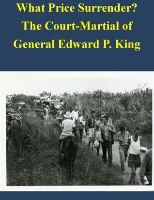 Read What Price Surrender? The Court-Martial of General Edward P. King - U.S. Army War College | ePub