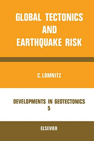 Download Global Tectonics and Earthquake Risk (Developments in Geotectonics) - Cinna Lomnitz | PDF