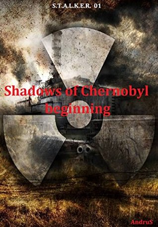 Read Online Shadows of Chernobyl, beginning.: Fantastic extremely topical fighter. - Andrus | PDF