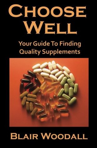 Full Download Choose Well: Your Guide To Finding Quality Supplements - Blair Woodall | PDF