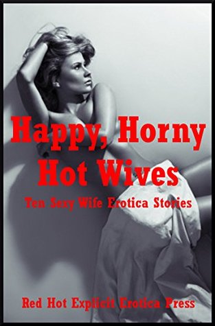 Read Online Happy, Horny Hot Wives: Ten Sexy Wife Erotica Stories - Marilyn More | ePub