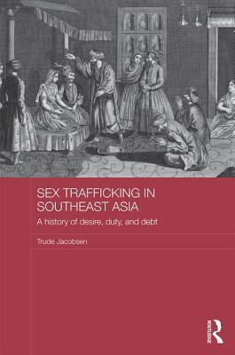 Read Sex Trafficking in Southeast Asia: A History of Desire, Duty, and Debt - Trude Jacobsen file in PDF
