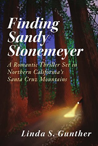Read Finding Sandy Stonemeyer: A Romantic Thriller Set in Northern California's Santa Cruz Mountains - Linda S. Gunther | PDF