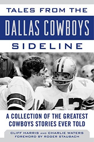 Read Tales from the Dallas Cowboys Sideline: A Collection of the Greatest Cowboys Stories Ever Told (Tales from the Team) - Cliff Harris | ePub